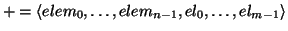 \( +=\left\langle elem_{0},\ldots ,elem_{n-1},el_{0},\ldots ,el_{m-1}\right\rangle \)