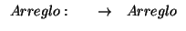 \( \begin{array}{cccc}
Arreglo: & & \rightarrow & Arreglo
\end{array} \)