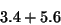 \begin{displaymath}
3.4+5.6\end{displaymath}