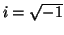 \( i=\sqrt{-1} \)